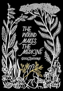 Front cover_The Wound Makes the Medicine