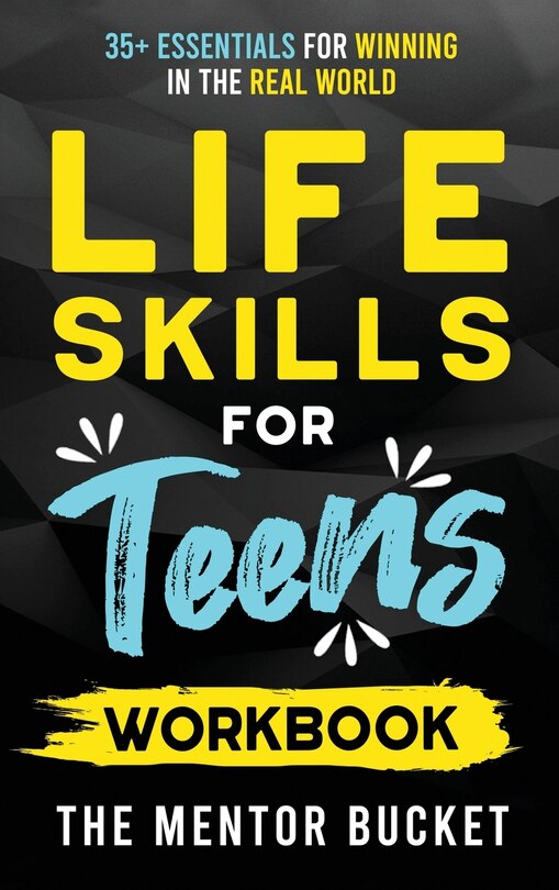 Front cover_Life Skills for Teens Workbook - 35+ Essentials for Winning in the Real World How to Cook, Manage Money, Drive a Car, and Develop Manners, Social Skills, and More