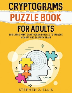 Front cover_Cryptograms Puzzle Book For Adults - 500 Large Print Cryptogram Puzzles To Improve Memory And Sharpen Brain