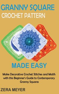Front cover_Granny Square Crochet Patterns Made Easy