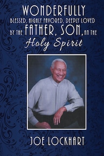 Front cover_Wonderfully Blessed, Highly Favored, Deeply Loved by the Father, Son, and the Holy Spirit