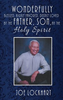 Front cover_Wonderfully Blessed, Highly Favored, Deeply Loved By The Father, Son, And The Holy Spirit