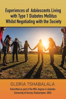 Couverture_Experiences of Adolescents Living with Type 1 Diabetes Mellitus whilst Negotiating with the Society