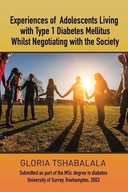 Couverture_Experiences of Adolescents Living with Type 1 Diabetes Mellitus whilst Negotiating with the Society