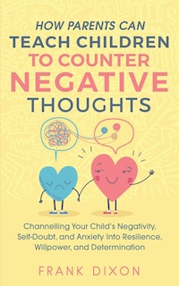 Couverture_How Parents Can Teach Children To Counter Negative Thoughts