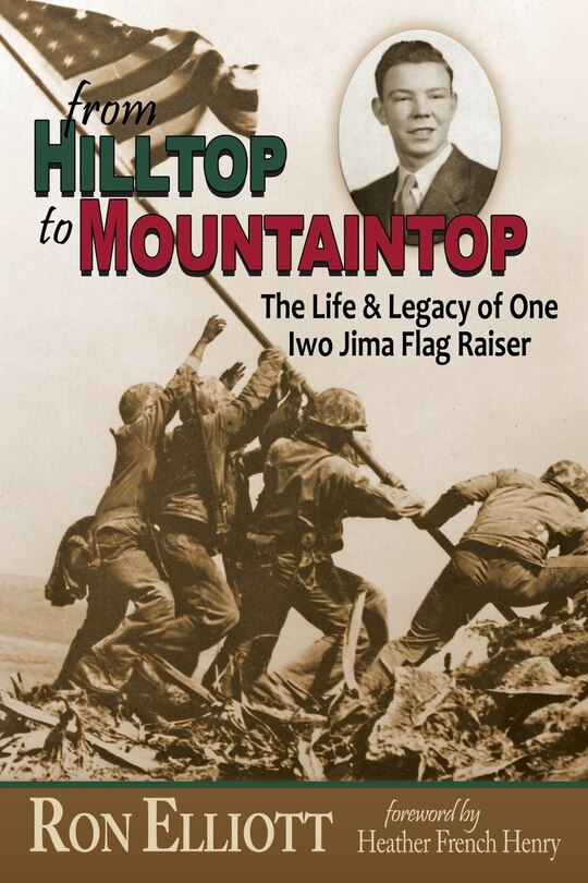 Front cover_From Hilltop To Mountaintop The Life & Legacy Of One Iwo Jima Flag Raiser