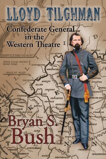 Front cover_Lloyd Tilghman Confederate General in the Western Theatre