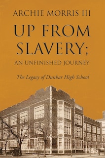 Up from Slavery; an Unfinished Journey: The Legacy of Dunbar High School