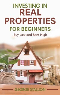 Front cover_Investing in Real Properties for Beginners