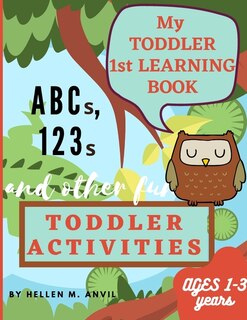 Couverture_My Toddler 1st Learning Book Abcs, 123s And Other Fun Toddler Activities