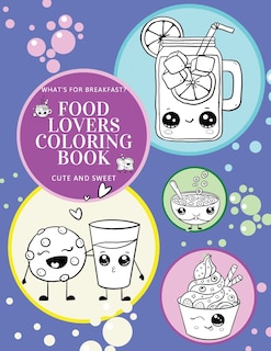 Front cover_What's for Breakfast? Cute and Sweet Food Lovers Coloring Book