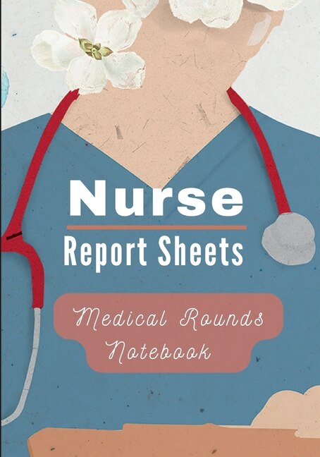 Front cover_Medical Rounds Notebook with Nurse Report Sheets