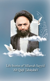 Front cover_Life Stories of 'Allamah Sayyid 'Alī Qadi Tabataba'i