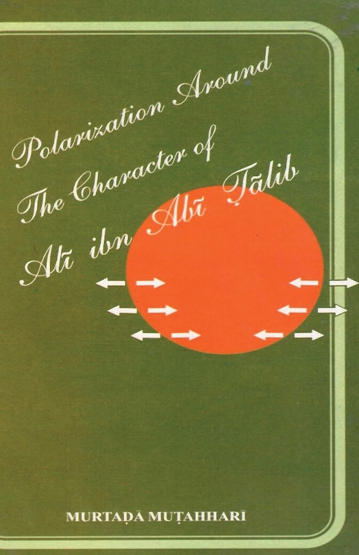 Front cover_Polarization Around The Character of 'Alī ibn Abī Ṭālib (a.s.)