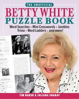 The Unofficial Betty White Puzzle Book: Word  Searches – Mini Crosswords – Jumbles – Trivia – Word Ladders – And more!