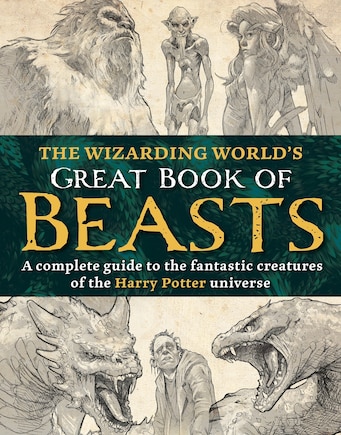 The Wizarding World’s Great Book of Beasts: A complete guide to the fantastic creatures of the Harry Potter universe