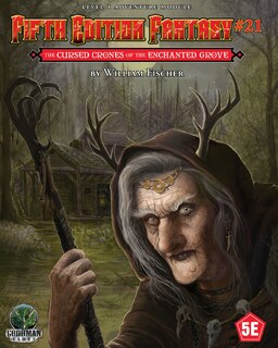Front cover_Fifth Edition Fantasy #21: The Cursed Crones of the Enchanted Grove