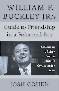 Couverture_William F. Buckley Jr.'s Guide to Friendship in a Polarized Era