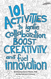 Front cover_101 Activities to Ignite Collaboration, Boost Creativity, and Fuel Innovation
