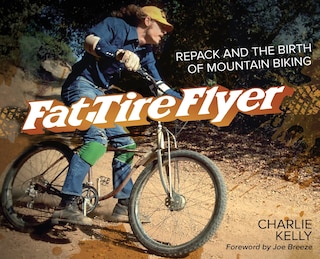 Fat Tire Flyer: Repack and the Birth of Mountain Biking