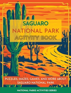 Saguaro National Park Activity Book: Puzzles, Mazes, Games, and More about Saguaro National Park