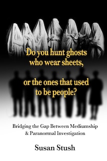 Front cover_Do you hunt ghosts wearing sheets, or the ones that used to be people?