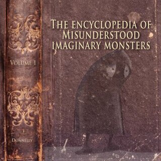 Front cover_The Encyclopedia of Misunderstood Imaginary Monsters