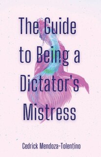 Front cover_The Guide to Being a Dictator's Mistress