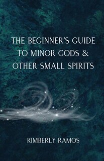 Couverture_The Beginner's Guide to Minor Gods & Other Small Spirits