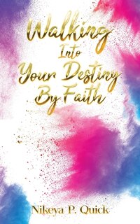 Front cover_Walking Into Your Destiny By Faith