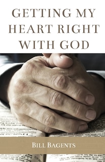 Front cover_Getting My Heart Right With God