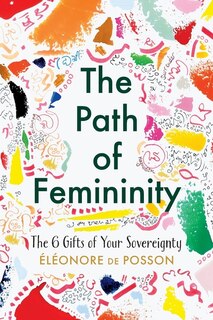 Front cover_The Path Of Femininity; The 6 Gifts Of Your Sovereignty