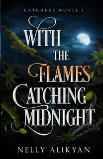 Front cover_With the Flames Catching Midnight