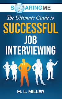 Front cover_SoaringME The Ultimate Guide to Successful Job Interviewing