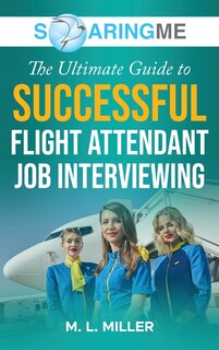 Couverture_SoaringME The Ultimate Guide to Successful Flight Attendant Job Interviewing