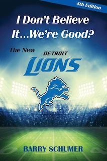 Couverture_I Don't Believe It... We're Good? The New Detroit Lions