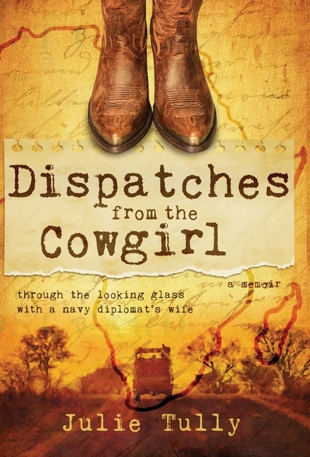 Dispatches from the Cowgirl: Through the Looking Glass with a Navy Diplomat's Wife