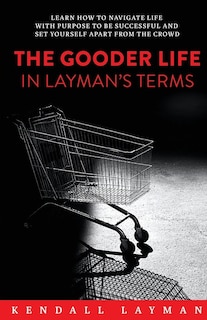 The Gooder Life in Layman's Terms