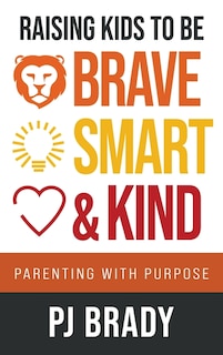 Front cover_Raising Kids to be Brave, Smart and Kind