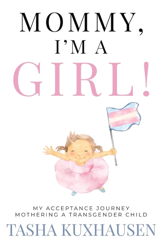 Mommy, I'm a Girl!: My Acceptance Journey Mothering a Transgender Child