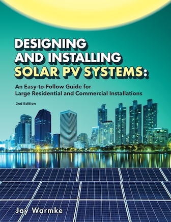 Designing and Installing Solar PV Systems: Commercial and Large Residential Systems (2022)