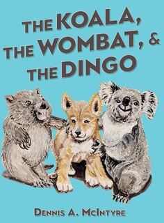 Front cover_The Koala, the Wombat and the Dingo