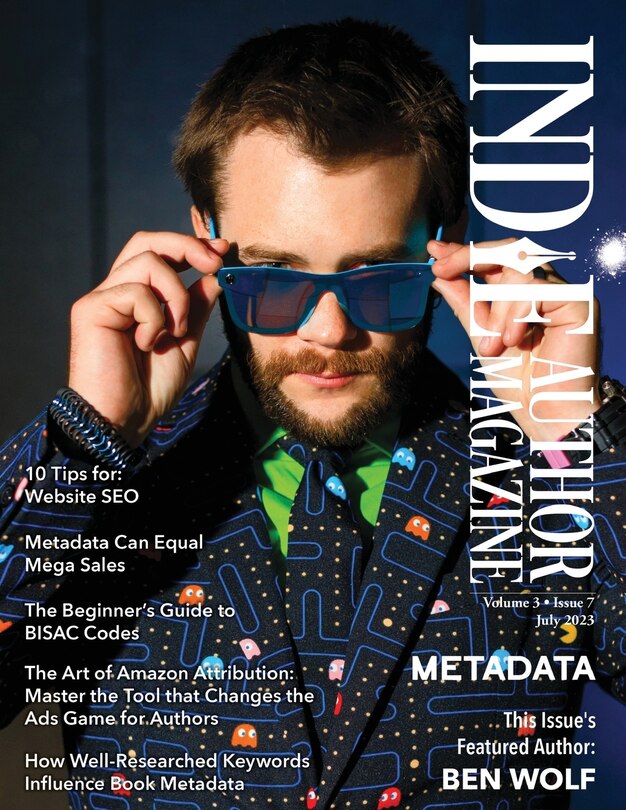 Front cover_Indie Author Magazine Featuring Ben Wolf The Science of Metadata, Mastering Website SEO, Demystifying BISAC Codes and Conquering Keywords