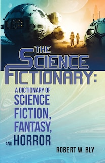 The Science Fictionary: A Dictionary of Science Fiction, Fantasy, and Horror