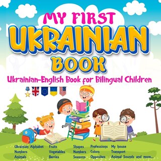 Front cover_My First Ukrainian Book. Ukrainian-English Book for Bilingual Children, Ukrainian-English children's book with illustrations for kids.