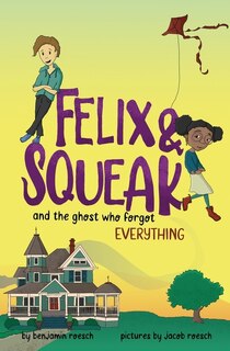 Front cover_Felix & Squeak and the Ghost Who Forgot Everything