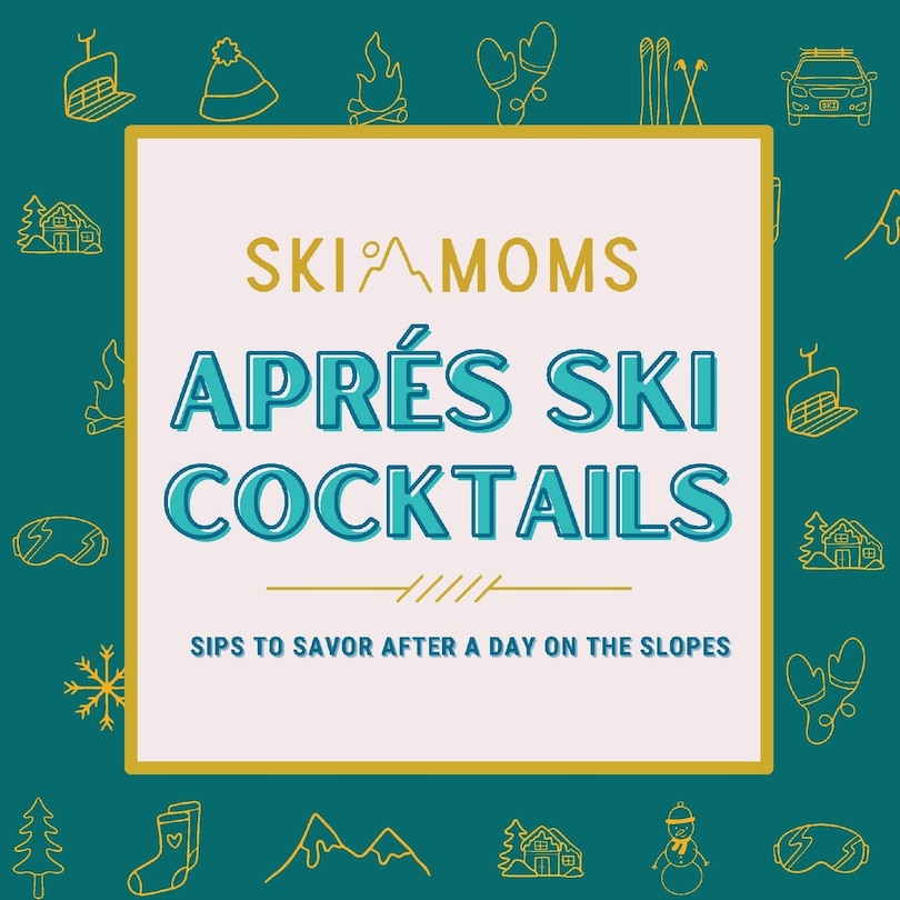 Front cover_Ski Moms Apres Ski Cocktails