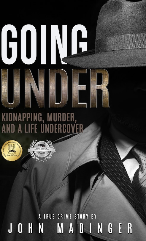Going Under: Kidnapping, Murder, and A Life Undercover