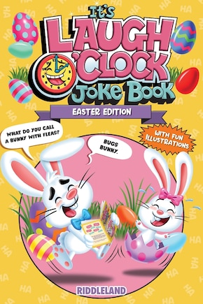 It's Laugh O'Clock Joke Book - Easter Edition: A Fun and Interactive Easter Basket Stuffer Idea for Kids and Family: A Hilarious and Interactive Question and Answer Book for Boys and Girls: Basket Stuffer Ideas for Kids