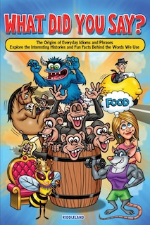 Front cover_What Did You Say? The Origins of Everyday Idioms and Phrases